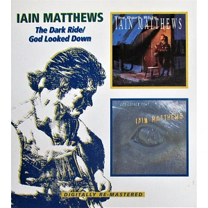 Iain Matthews - The Dark Ride / God Looked Down