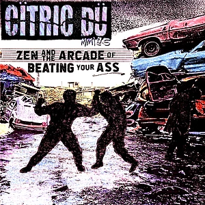 Citric Dummies - Zen And The Arcade Of Beating Your Ass