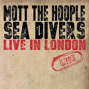 Mott The Hoople - Sea Divers: Live in London