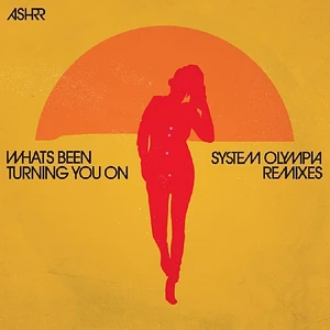 Ashrr - What's Been Turning You On System Olympia Remixes