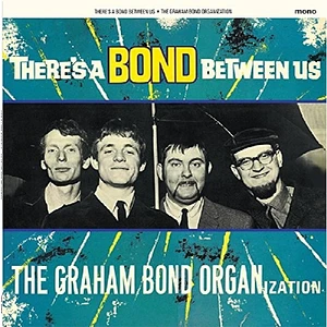 The Graham Bond Organisation - Theres A Bond Between Us