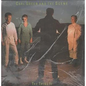 Carl Green And The Scene - The Thing Is