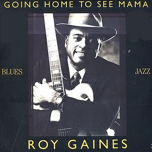 Roy Gaines - Going Home To See Mama
