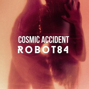 Robot84 - Cosmic Accident