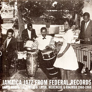 V.A. - Jamaica Jazz From Federal Records: Carib Roots, Jazz, Mento, Latin, Merengue & Rhumba 1960-1968