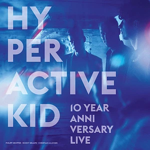 Hyperactive Kid - 10 Year Anniversary Live