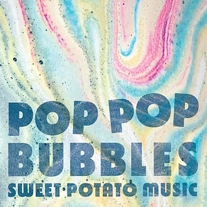Sweet Potato Music - Pop Pop Bubbles