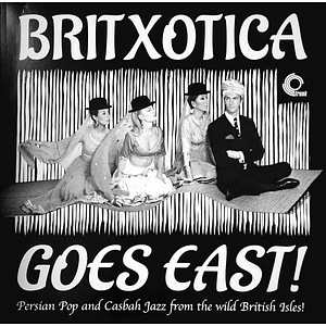 V.A. - Britxotica Goes East! - Persian Pop And Casbah Jazz From The Wild British Isles!