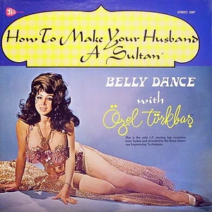 Özel Türkbas - How To Make Your Husband A Sultan - Belly Dance With Özel Türkbas
