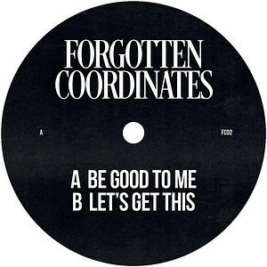 Forgotten Coordinates - Be Good To Me & Let's Get This