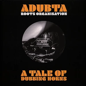 Adubta / Roots Organisation - A Tale Of Dubbing Horns
