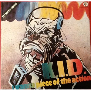 K.I.D. - I Wanna Piece Of The Action