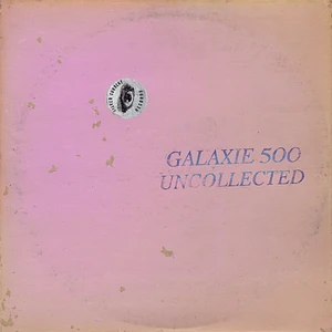 Galaxie 500 - Uncollected Noise New York '88-'90