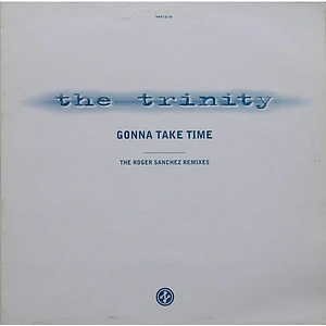 The Trinity - Gonna Take Time (The Roger Sanchez Remixes)