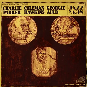 Charlie Parker, Coleman Hawkins, Georgie Auld - Unearthed Masters - Volume I