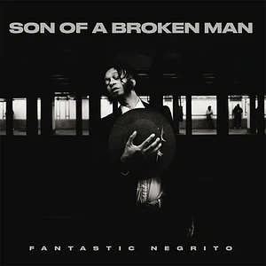 Fantastic Negrito - Son Of A Broken Man