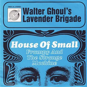 Walter Ghoul's Lavender Brigade - House Of Small / Frumpy And The Strange Machine