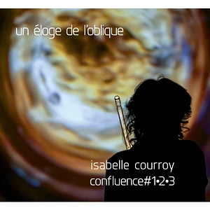 Isabelle Courroy - Un Eloge De L'oblique - Confluence #1-2-3