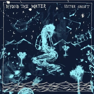 Sister Ghost - Beyond The Water