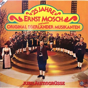 Ernst Mosch Und Seine Original Egerländer Musikanten - 25 Jahre - Ernst Mosch Und Seine Original Egerländer Musikanten - Jubiläumsgrüsse