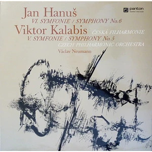 Jan Hanuš / Viktor Kalabis - The Czech Philharmonic Orchestra, Václav Neumann - VI. Symfonie = Symphony No. 6 / V. Symfonie = Symphony No. 5