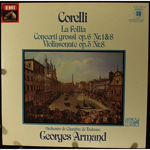 Arcangelo Corelli, Orchestre De Chambre De Toulouse, Georges Armand - La Follia/ Concerti Grossi Op.6 Nr. 1&8/ Violinsonate Op.5 Nr 8