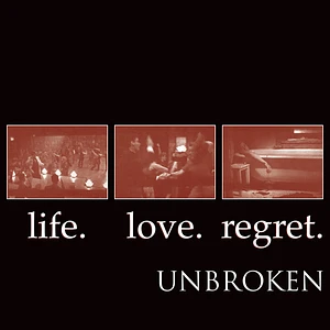 Unbroken - Life. Love. Regret.