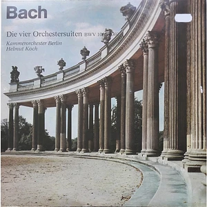 Johann Sebastian Bach, Kammerorchester Berlin, Helmut Koch - Die Vier Orchestersuiten BWV 1066-1069