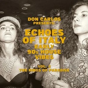 V.A. - Echoes Of Italy - The Birds Of Paradise - Early 90s House Vibes Volume 2