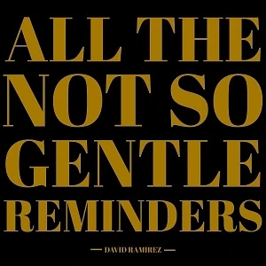 David Ramirez - All The Not So Gentle Reminders