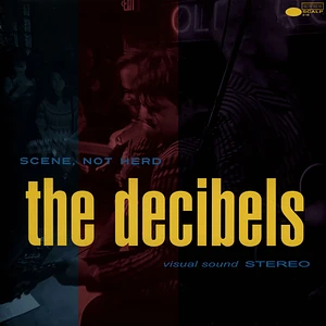 The Decibels - Scene Not Herd