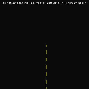 The Magnetic Fields - The Charm Of The Highway Strip