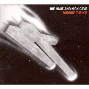 Die Haut And Nick Cave - Burnin' The Ice Crystal Clear Vinyl Edition