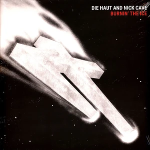 Die Haut And Nick Cave - Burnin' The Ice Crystal Clear Vinyl Edition