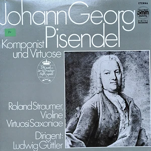 Johann Georg Pisendel - Roland Straumer, Virtuosi Saxoniae Dirigent Ludwig Güttler - Johann Georg Pisendel - Komponist Und Virtuose