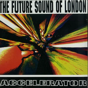 The Future Sound Of London - Accelerator