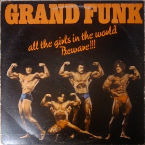 Grand Funk Railroad - All The Girls In The World Beware!!!