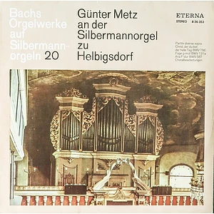 Johann Sebastian Bach - Günter Metz - Bachs Orgelwerke Auf Silbermannorgeln 20: Günter Metz An Der Silbermannorgel Zu Helbigsdorf