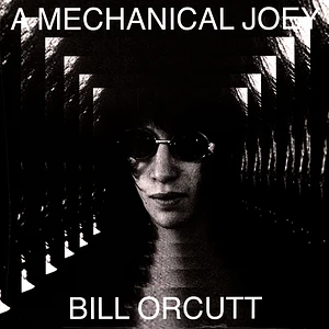 Bill Orcutt - A Mechanical Joey