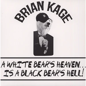 Brian Kage - A White Bear's Heaven Is A Black Bear’s Hell