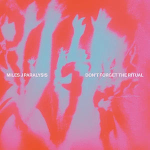 Miles J Paralysis - Don't Forget The Ritual