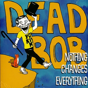 Dead Bob - Nothing Changes Everything Black Vinyl Edition