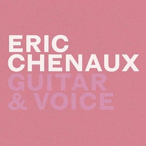 Eric Chenaux - Guitar & Voice