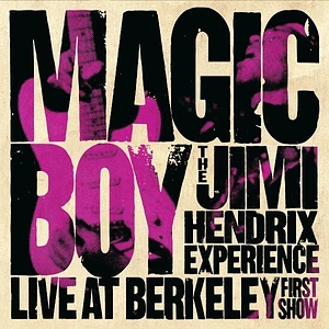 Jimi Hendrix - Magic Boy: The Jimi Hendrix Experience Live At Berkeley First Show