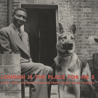 London Is The Place For Me - Volume 5: Latin, Jazz, Calypso & Highlife From Young Black London