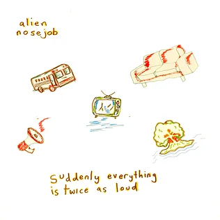 Alien Nosejob - Suddenly Everything Is Twice As Loud