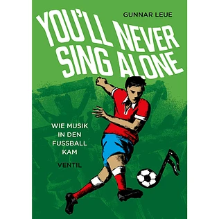 Gunnar Leue - You'll Never Sing Alone - Wie Musik In Den Fußball Kam