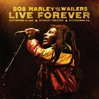 Bob Marley & The Wailers - Live Forever: September 23, 1980, Stanley Theatre, Pittsburgh, PA.