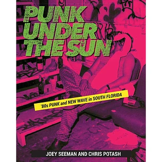 Joey Seeman & Chris Potash - Punk Under The Sun: Ounk And New Wave In South Florida