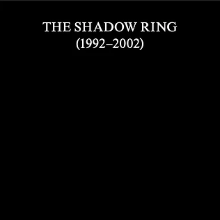 The Shadow Ring - The Shadow Ring (1992-2002)